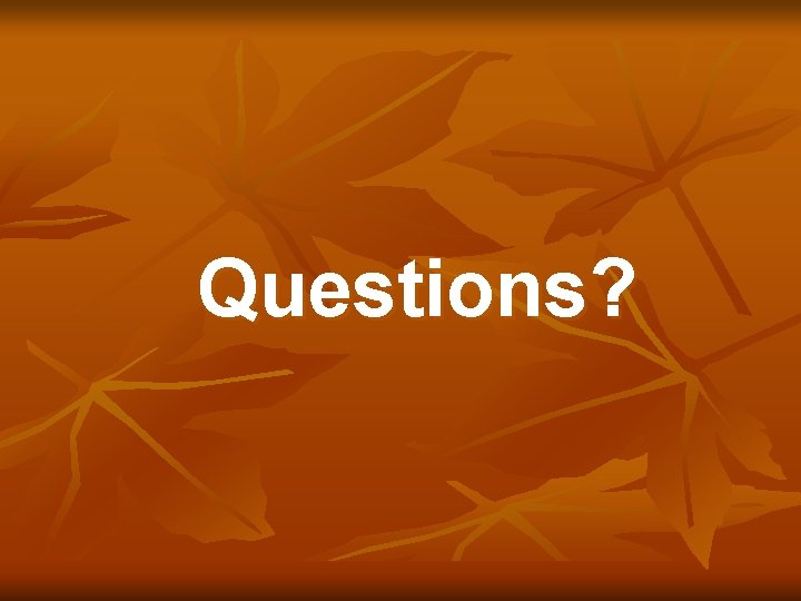 Questions? 
