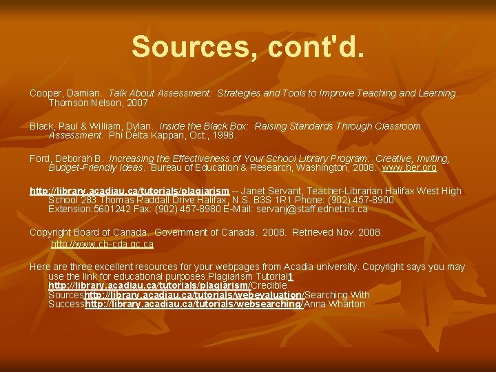 Sources, cont'd. Cooper, Damian. Talk About Assessment: Strategies and Tools to Improve Teaching and