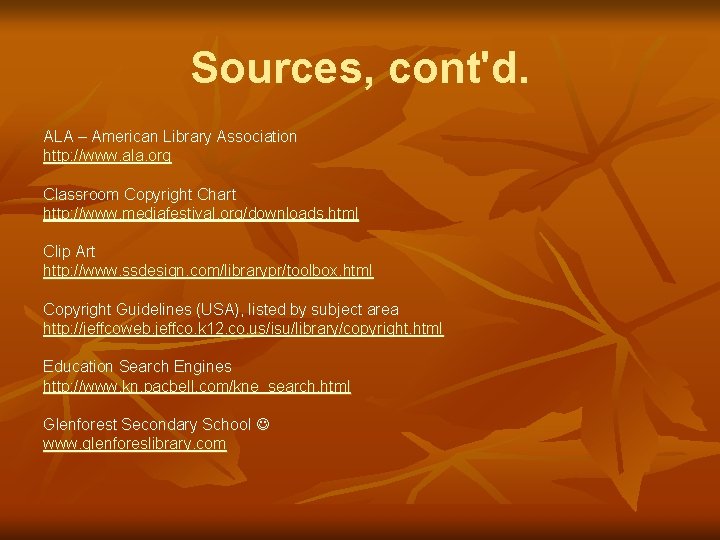 Sources, cont'd. ALA – American Library Association http: //www. ala. org Classroom Copyright Chart