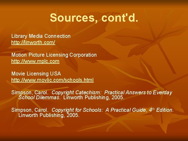 Sources, cont'd. Library Media Connection http: //linworth. com/ Motion Picture Licensing Corporation http: //www.