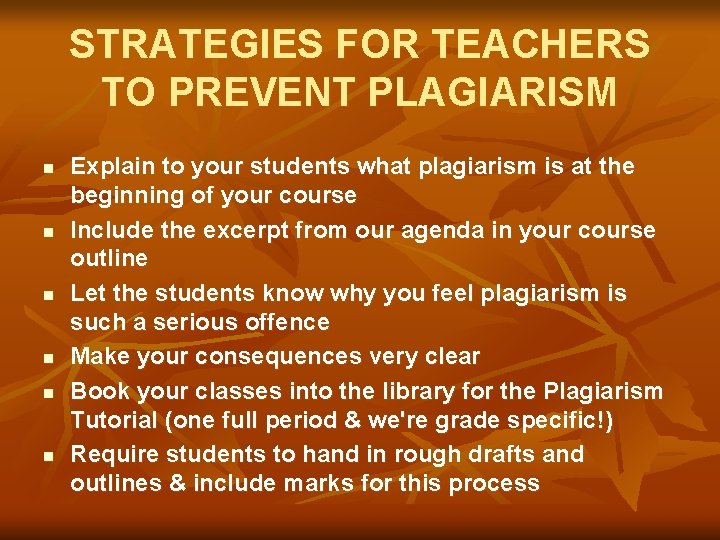 STRATEGIES FOR TEACHERS TO PREVENT PLAGIARISM n n n Explain to your students what