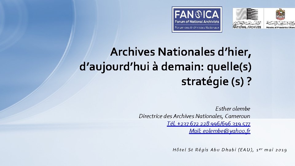 Archives Nationales d’hier, d’aujourd’hui à demain: quelle(s) stratégie (s) ? Esther olembe Directrice des