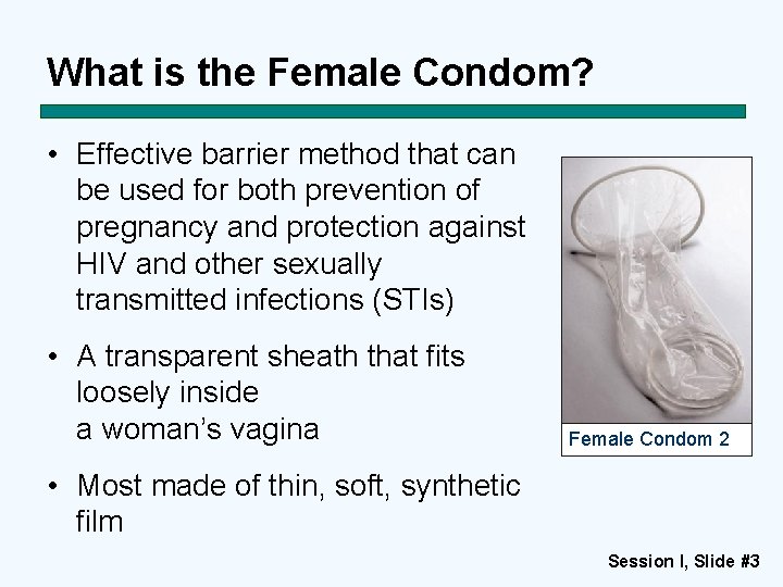What is the Female Condom? • Effective barrier method that can be used for