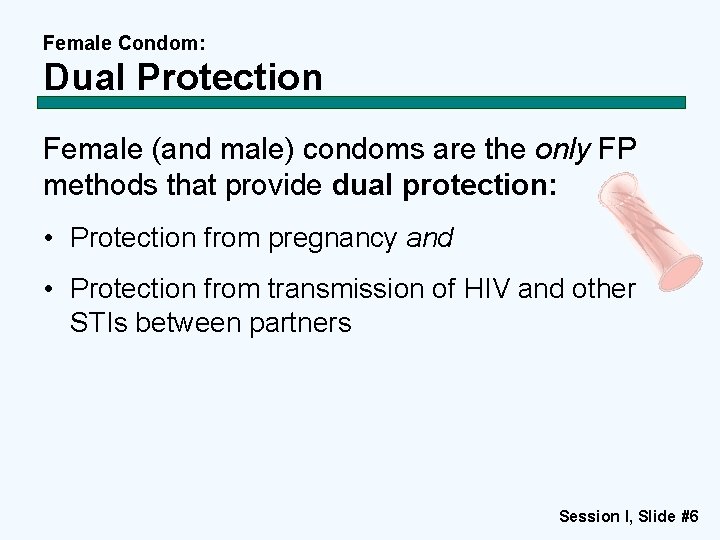 Female Condom: Dual Protection Female (and male) condoms are the only FP methods that