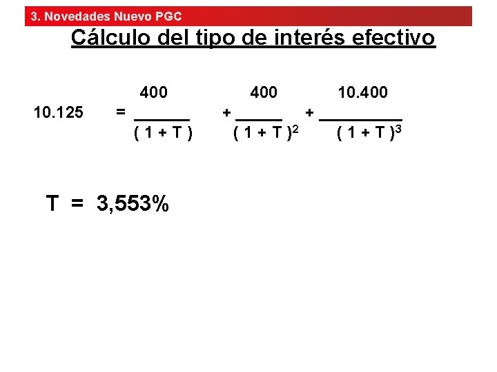 3. Novedades Nuevo PGC Cálculo del tipo de interés efectivo 400 10. 400 10.