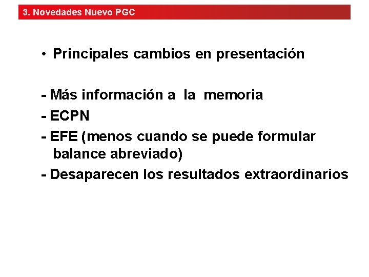 3. Novedades Nuevo PGC • Principales cambios en presentación - Más información a la