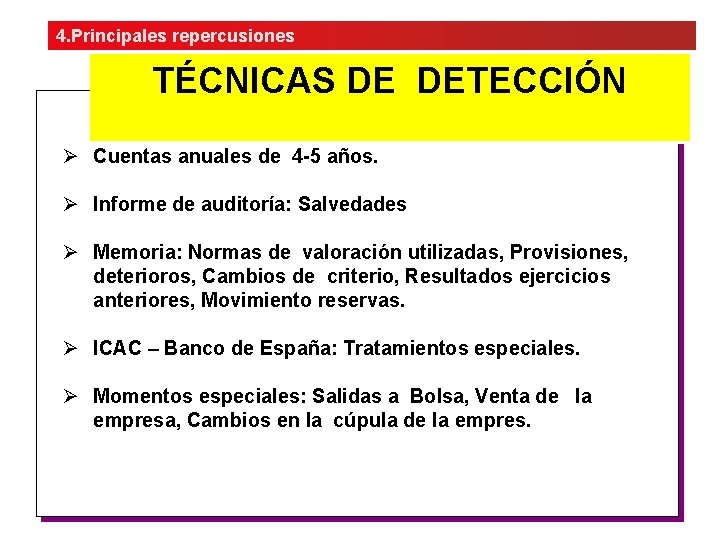 4. Principales repercusiones TÉCNICAS DE DETECCIÓN Ø Cuentas anuales de 4 -5 años. Ø