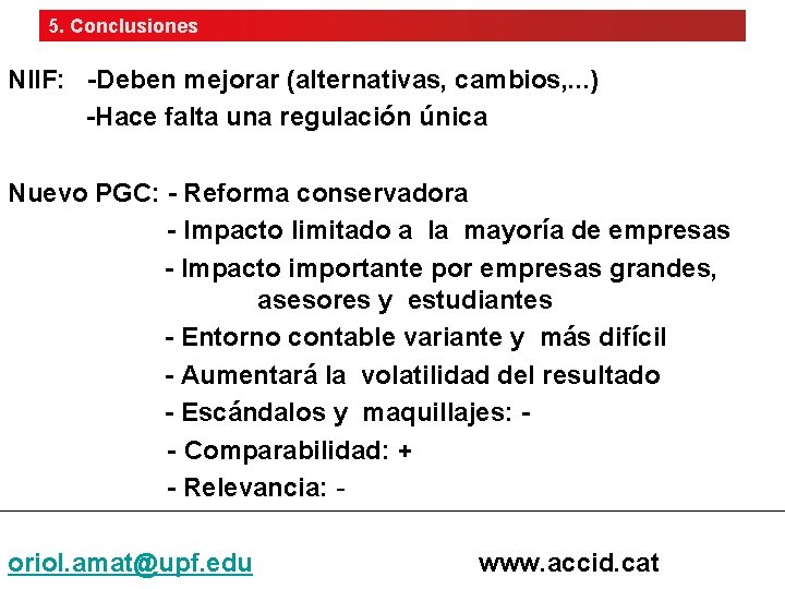 5. Conclusiones NIIF: -Deben mejorar (alternativas, cambios, . . . ) -Hace falta una