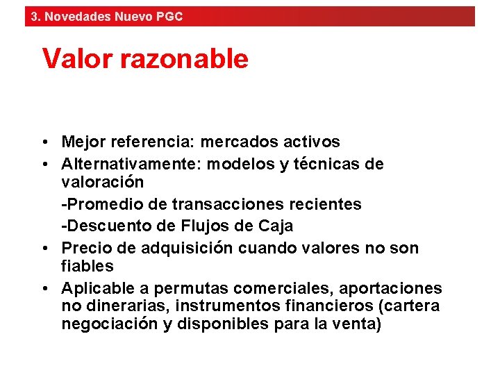 3. Novedades Nuevo PGC Valor razonable • Mejor referencia: mercados activos • Alternativamente: modelos