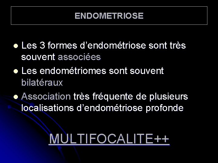 ENDOMETRIOSE Les 3 formes d’endométriose sont très souvent associées l Les endométriomes sont souvent