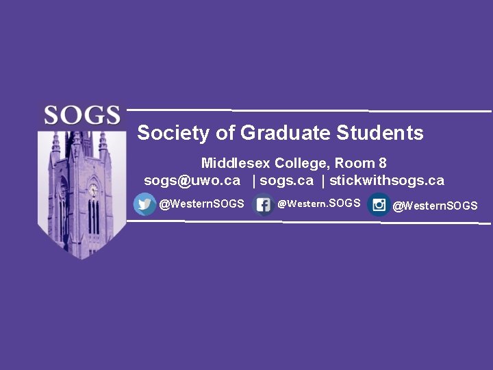 Society of Graduate Students Middlesex College, Room 8 sogs@uwo. ca | sogs. ca | Society of Graduate Students Middlesex College, Room 8 sogs@uwo. ca | sogs. ca |