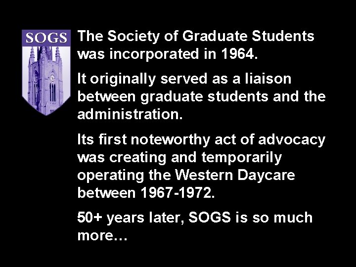 The Society of Graduate Students was incorporated in 1964. It originally served as a The Society of Graduate Students was incorporated in 1964. It originally served as a