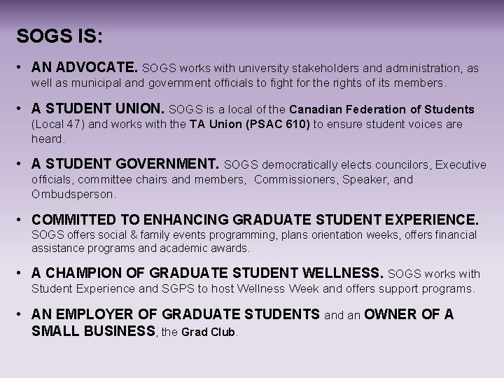 SOGS IS: • AN ADVOCATE. SOGS works with university stakeholders and administration, as well SOGS IS: • AN ADVOCATE. SOGS works with university stakeholders and administration, as well