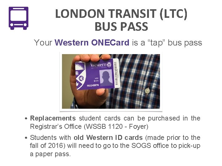 LONDON TRANSIT (LTC) BUS PASS Your Western ONECard is a “tap” bus pass • LONDON TRANSIT (LTC) BUS PASS Your Western ONECard is a “tap” bus pass •