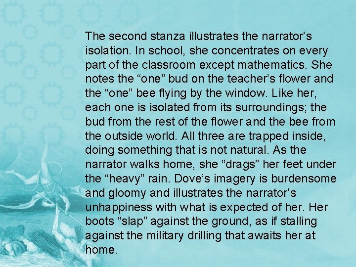 The second stanza illustrates the narrator’s isolation. In school, she concentrates on every part