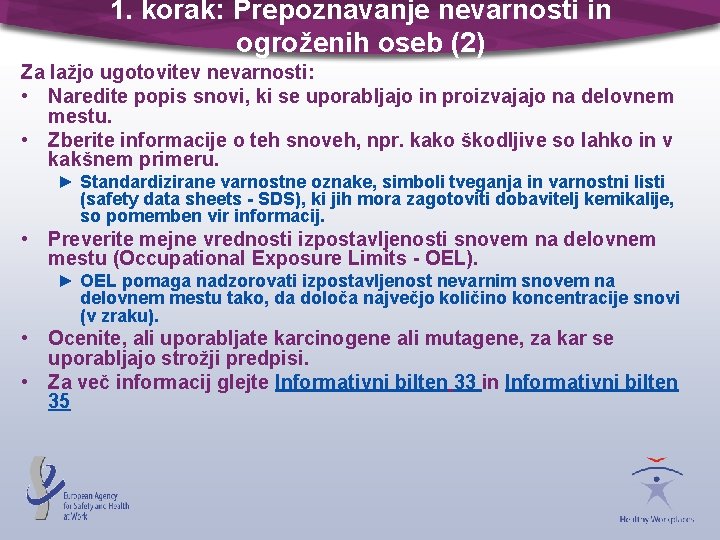 1. korak: Prepoznavanje nevarnosti in ogroženih oseb (2) Za lažjo ugotovitev nevarnosti: • Naredite