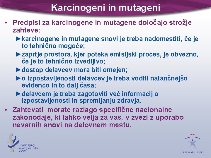 Karcinogeni in mutageni • Predpisi za karcinogene in mutagene določajo strožje zahteve: ►karcinogene in