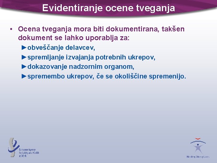 Evidentiranje ocene tveganja • Ocena tveganja mora biti dokumentirana, takšen dokument se lahko uporablja