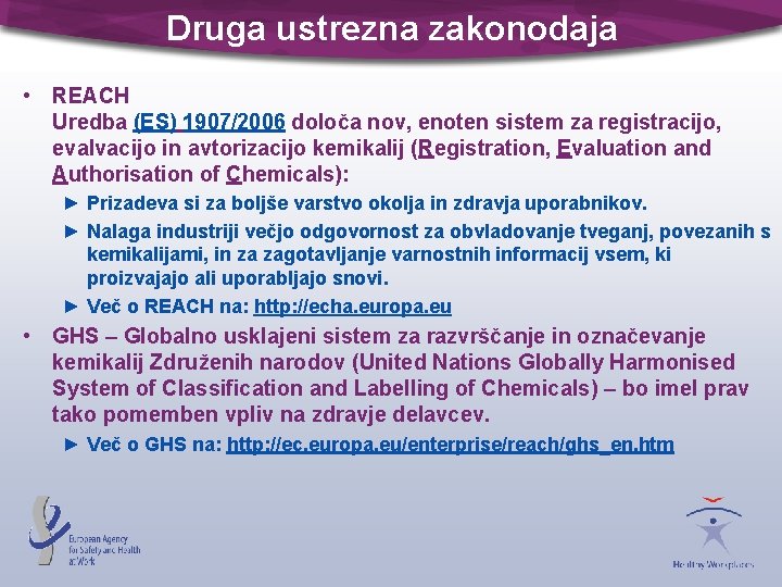 Druga ustrezna zakonodaja • REACH Uredba (ES) 1907/2006 določa nov, enoten sistem za registracijo,