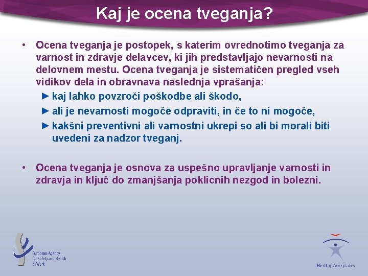 Kaj je ocena tveganja? • Ocena tveganja je postopek, s katerim ovrednotimo tveganja za