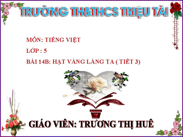 MÔN: TIẾNG VIỆT LỚP : 5 BÀI 14 B: HẠT VÀNG LÀNG TA (