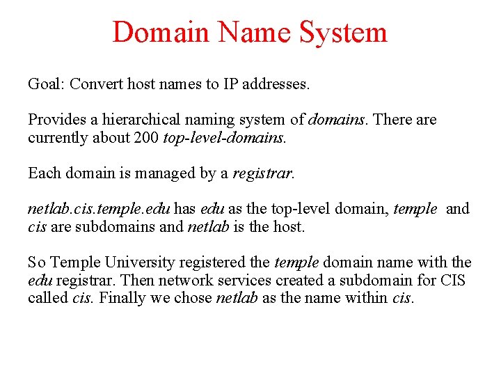 Domain Name System Goal: Convert host names to IP addresses. Provides a hierarchical naming Domain Name System Goal: Convert host names to IP addresses. Provides a hierarchical naming