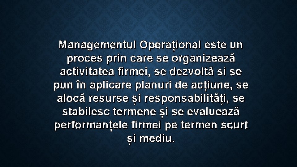 Managementul Operațional este un proces prin care se organizează activitatea firmei, se dezvoltă si