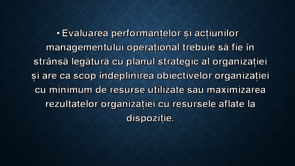  • Evaluarea performanțelor și acțiunilor managementului operațional trebuie să fie în strânsă legătură