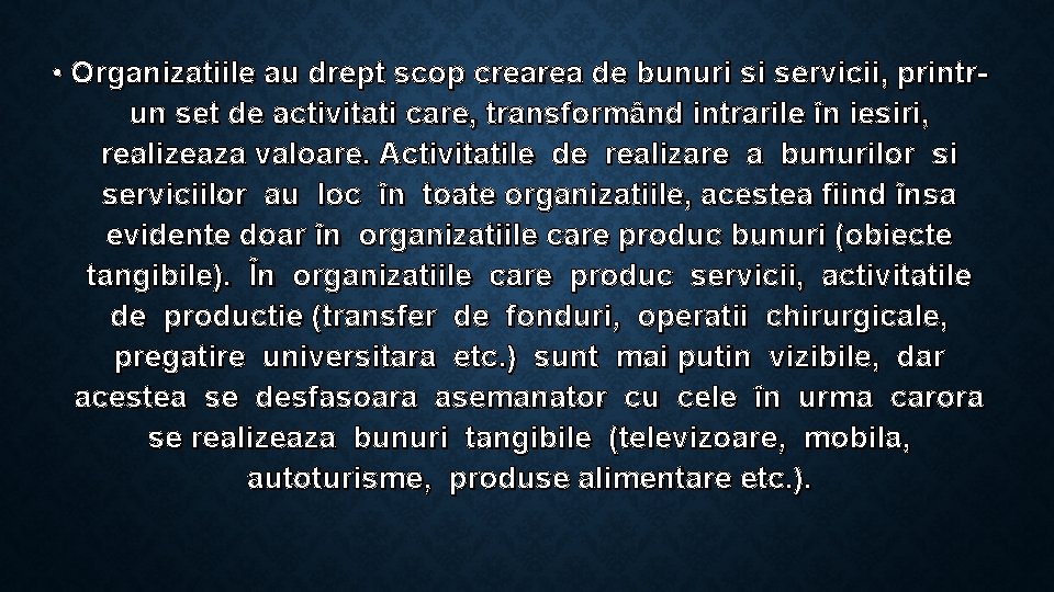  • Organizatiile au drept scop crearea de bunuri si servicii, printrun set de