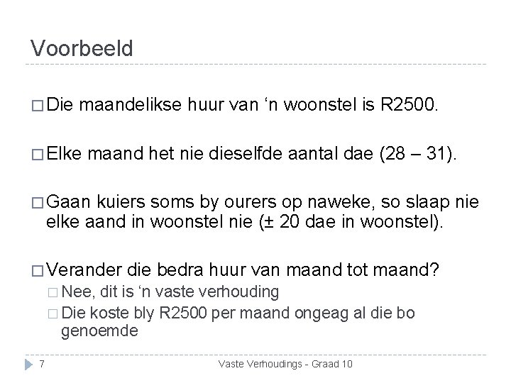 Voorbeeld � Die maandelikse huur van ‘n woonstel is R 2500. � Elke maand