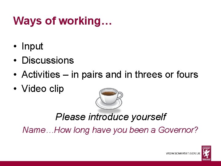 Ways of working… • • Input Discussions Activities – in pairs and in threes