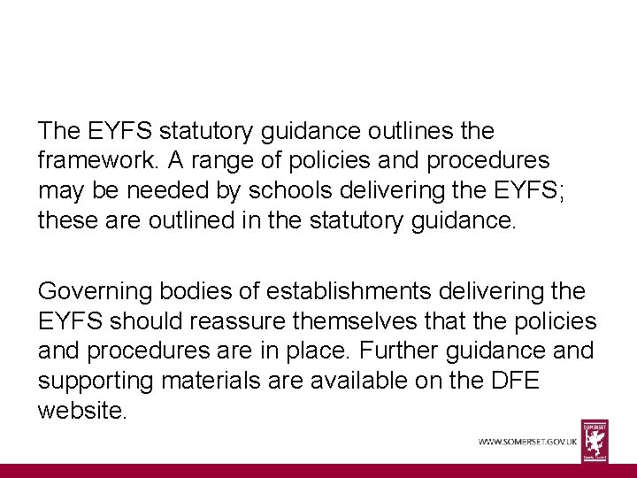 The EYFS statutory guidance outlines the framework. A range of policies and procedures may