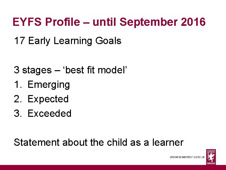 EYFS Profile – until September 2016 17 Early Learning Goals 3 stages – ‘best