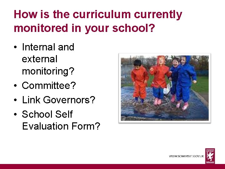 How is the curriculum currently monitored in your school? • Internal and external monitoring?
