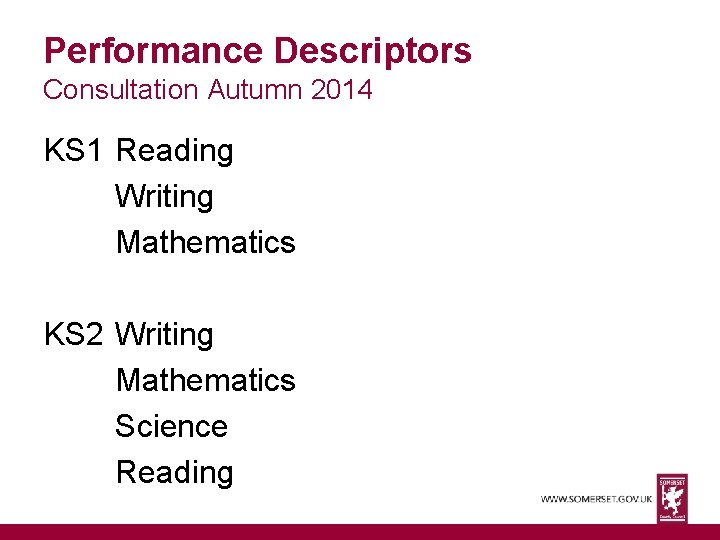 Performance Descriptors Consultation Autumn 2014 KS 1 Reading Writing Mathematics KS 2 Writing Mathematics