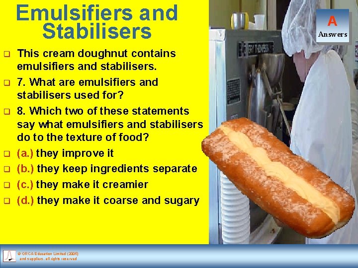 Emulsifiers and Stabilisers q q q q This cream doughnut contains emulsifiers and stabilisers.