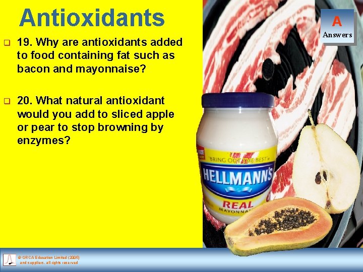 Antioxidants q 19. Why are antioxidants added to food containing fat such as bacon