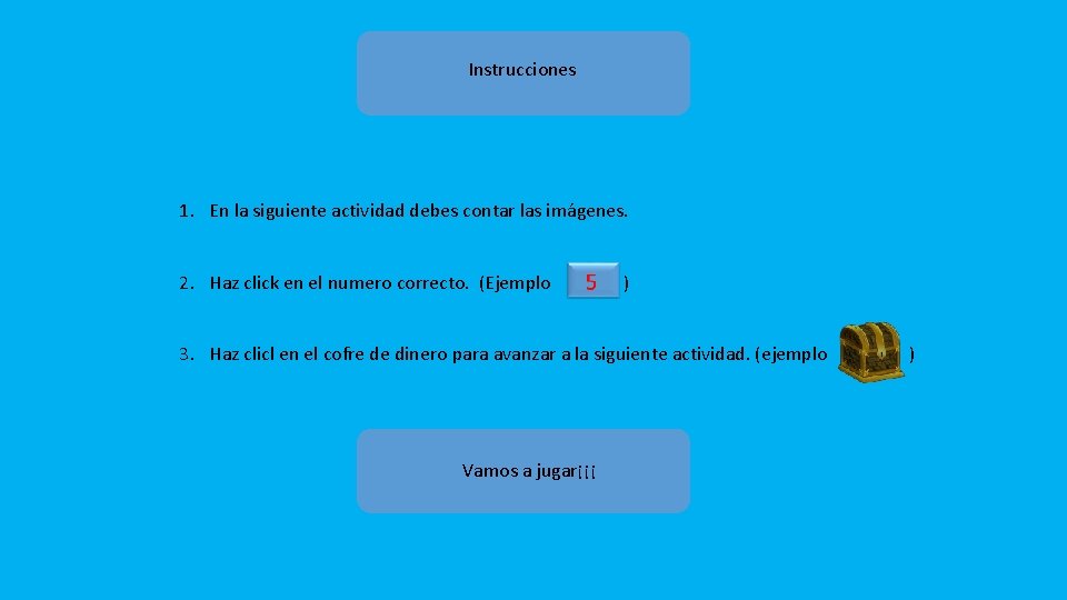 Instrucciones 1. En la siguiente actividad debes contar las imágenes. 2. Haz click en