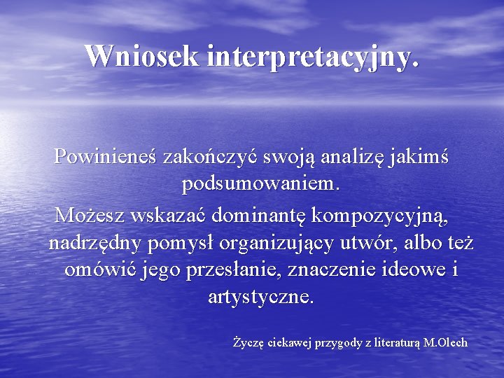 Wniosek interpretacyjny. Powinieneś zakończyć swoją analizę jakimś podsumowaniem. Możesz wskazać dominantę kompozycyjną, nadrzędny pomysł