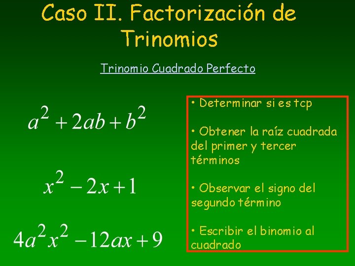 Caso II. Factorización de Trinomios Trinomio Cuadrado Perfecto • Determinar si es tcp •