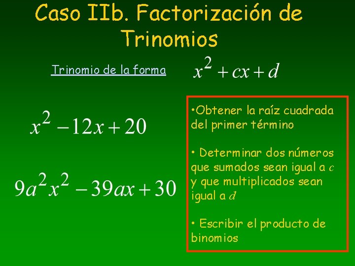 Caso IIb. Factorización de Trinomios Trinomio de la forma • Obtener la raíz cuadrada