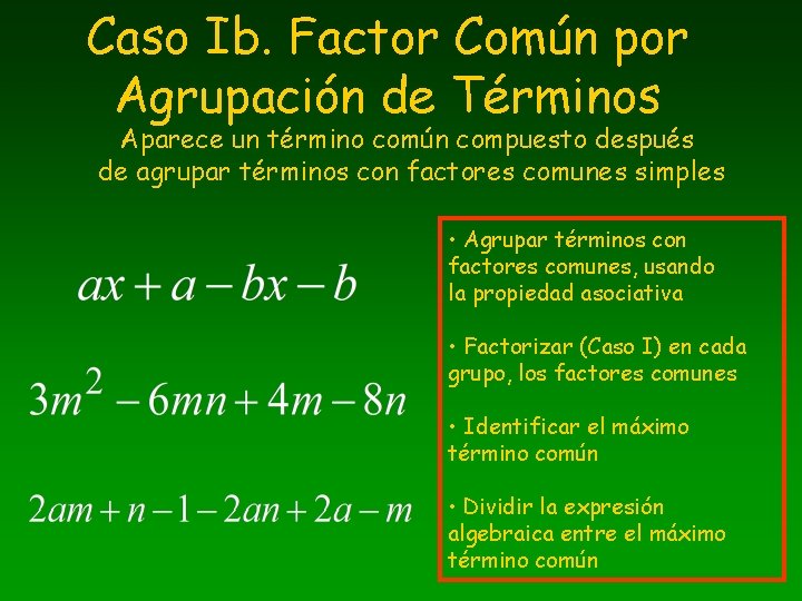 Caso Ib. Factor Común por Agrupación de Términos Aparece un término común compuesto después