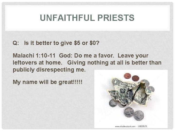 UNFAITHFUL PRIESTS Q: Is it better to give $5 or $0? Malachi 1: 10