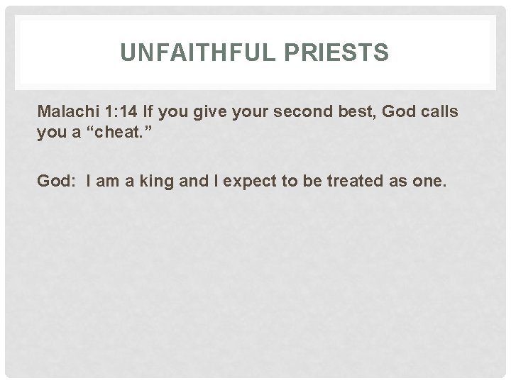 UNFAITHFUL PRIESTS Malachi 1: 14 If you give your second best, God calls you
