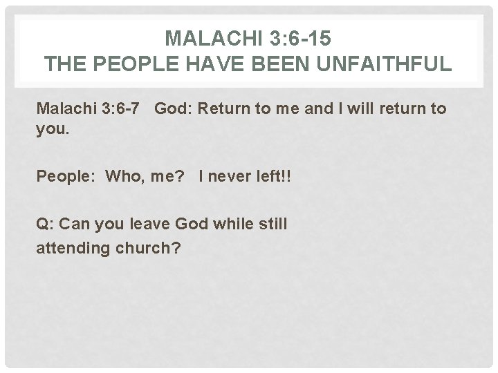 MALACHI 3: 6 -15 THE PEOPLE HAVE BEEN UNFAITHFUL Malachi 3: 6 -7 God: