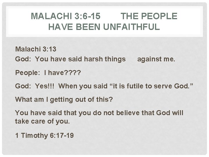 MALACHI 3: 6 -15 THE PEOPLE HAVE BEEN UNFAITHFUL Malachi 3: 13 God: You