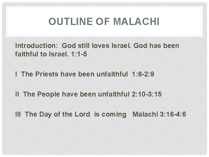 OUTLINE OF MALACHI Introduction: God still loves Israel. God has been faithful to Israel.