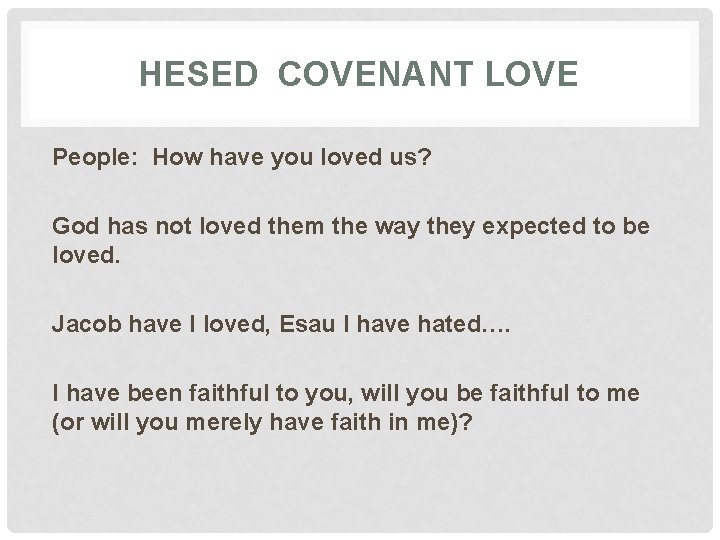 HESED COVENANT LOVE People: How have you loved us? God has not loved them