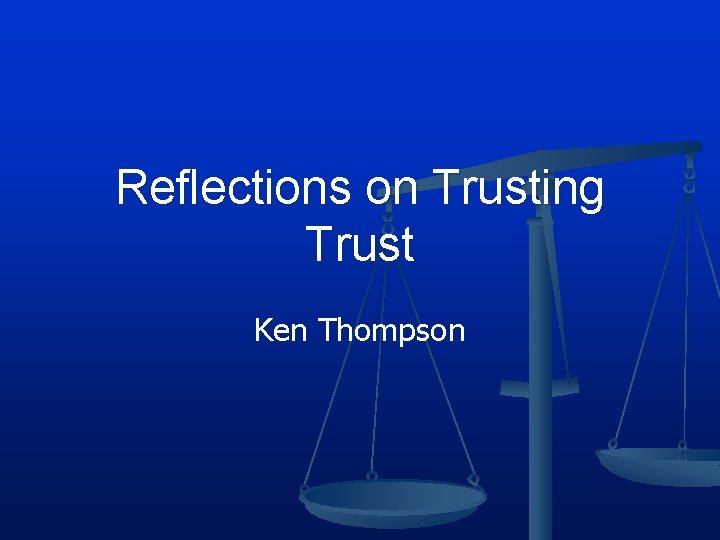 Reflections on Trusting Trust Ken Thompson 