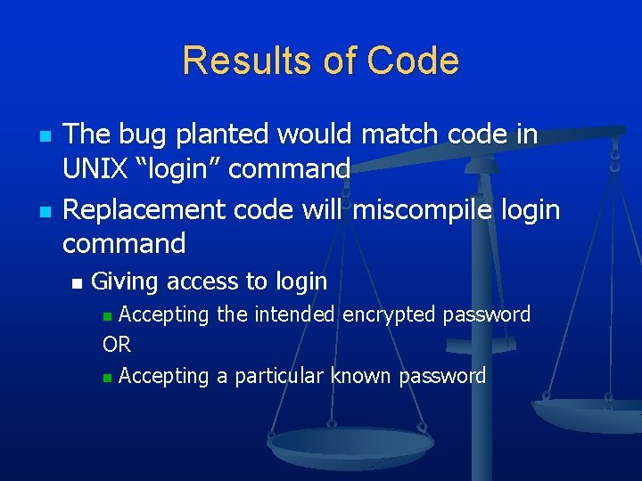 Results of Code n n The bug planted would match code in UNIX “login”